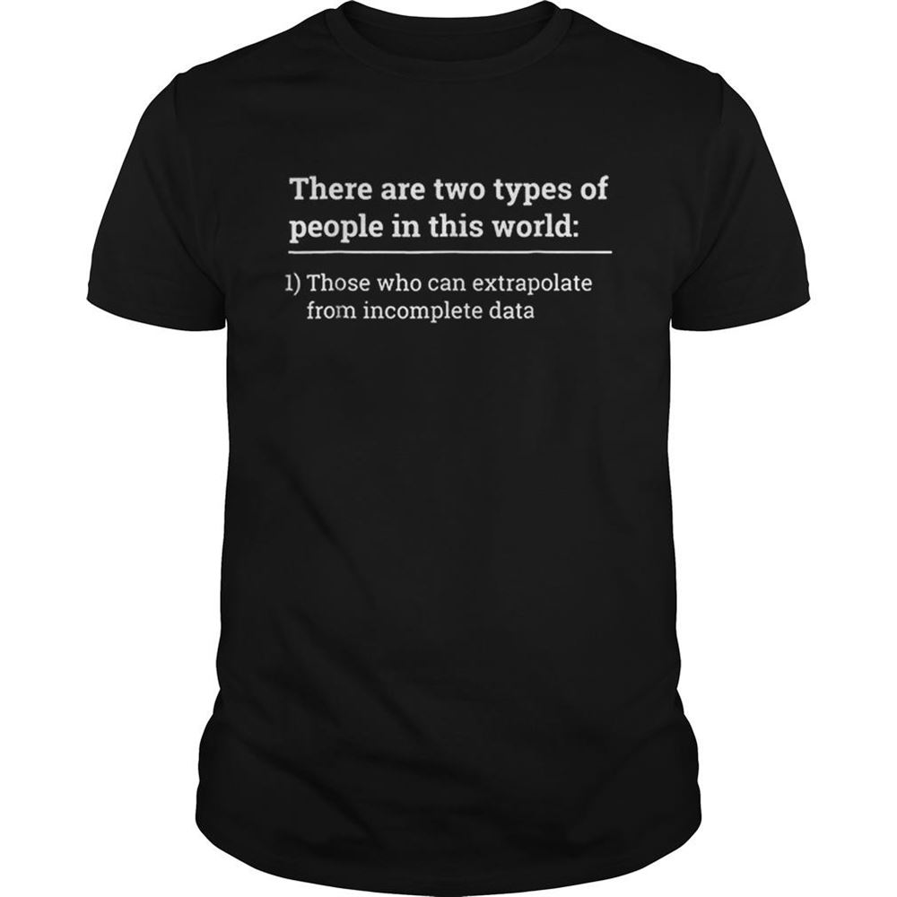 Limited Editon There Are Two Type Of People In This World Shirt 