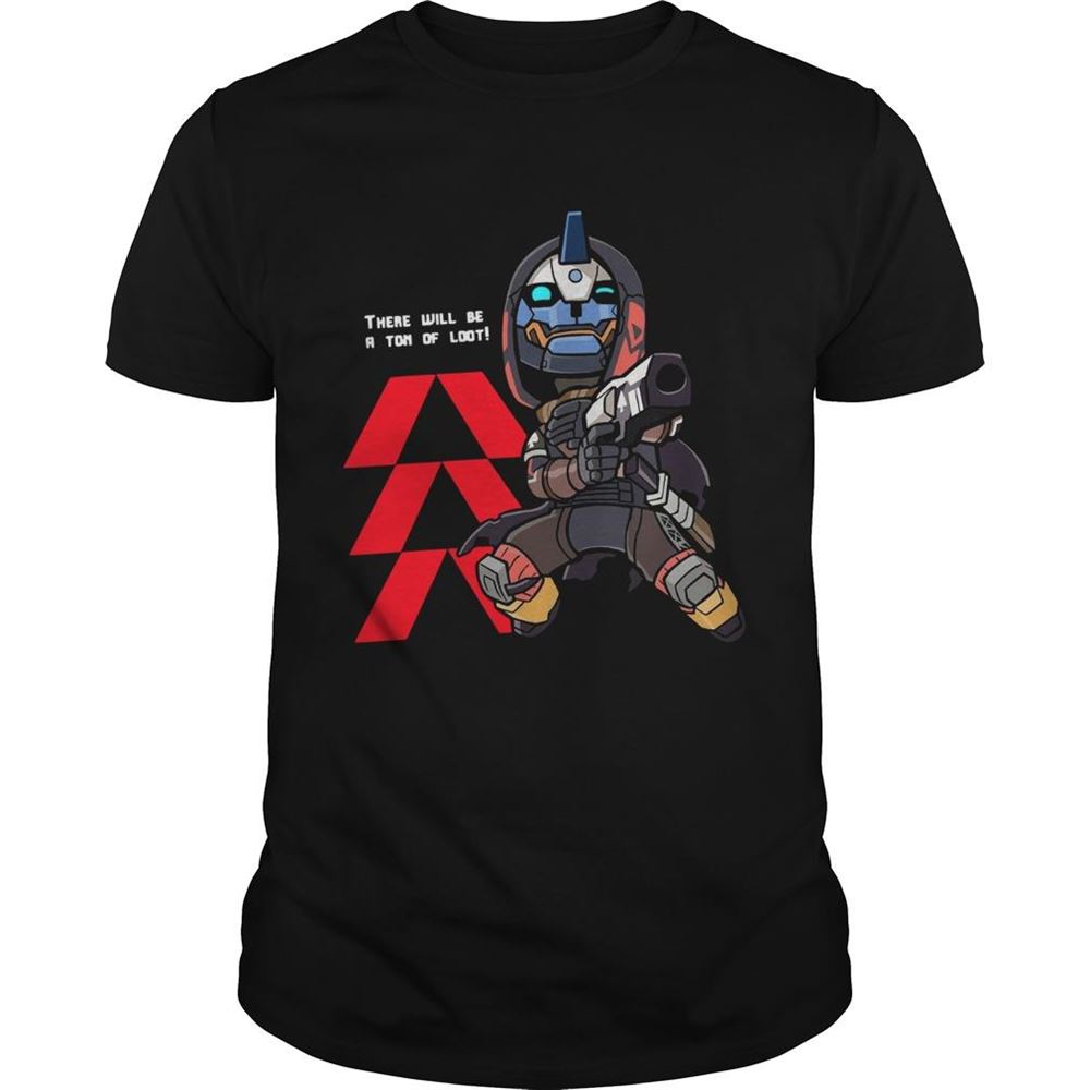 Interesting There Will Be A Ton Of Loot D2 Hunter Vanguard Shirt 