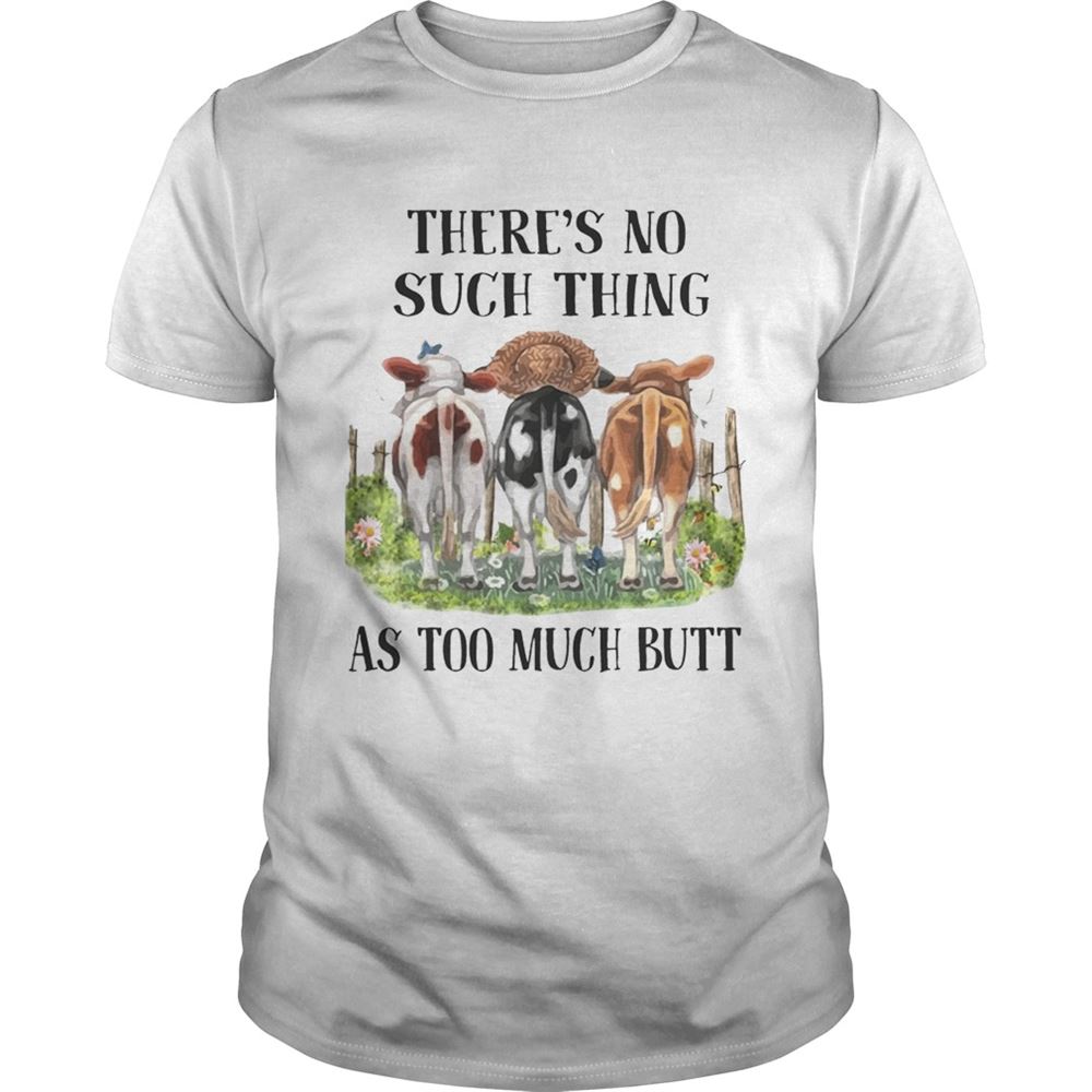 Limited Editon Theres No Such Thing As Too Much Butt T-shirt 