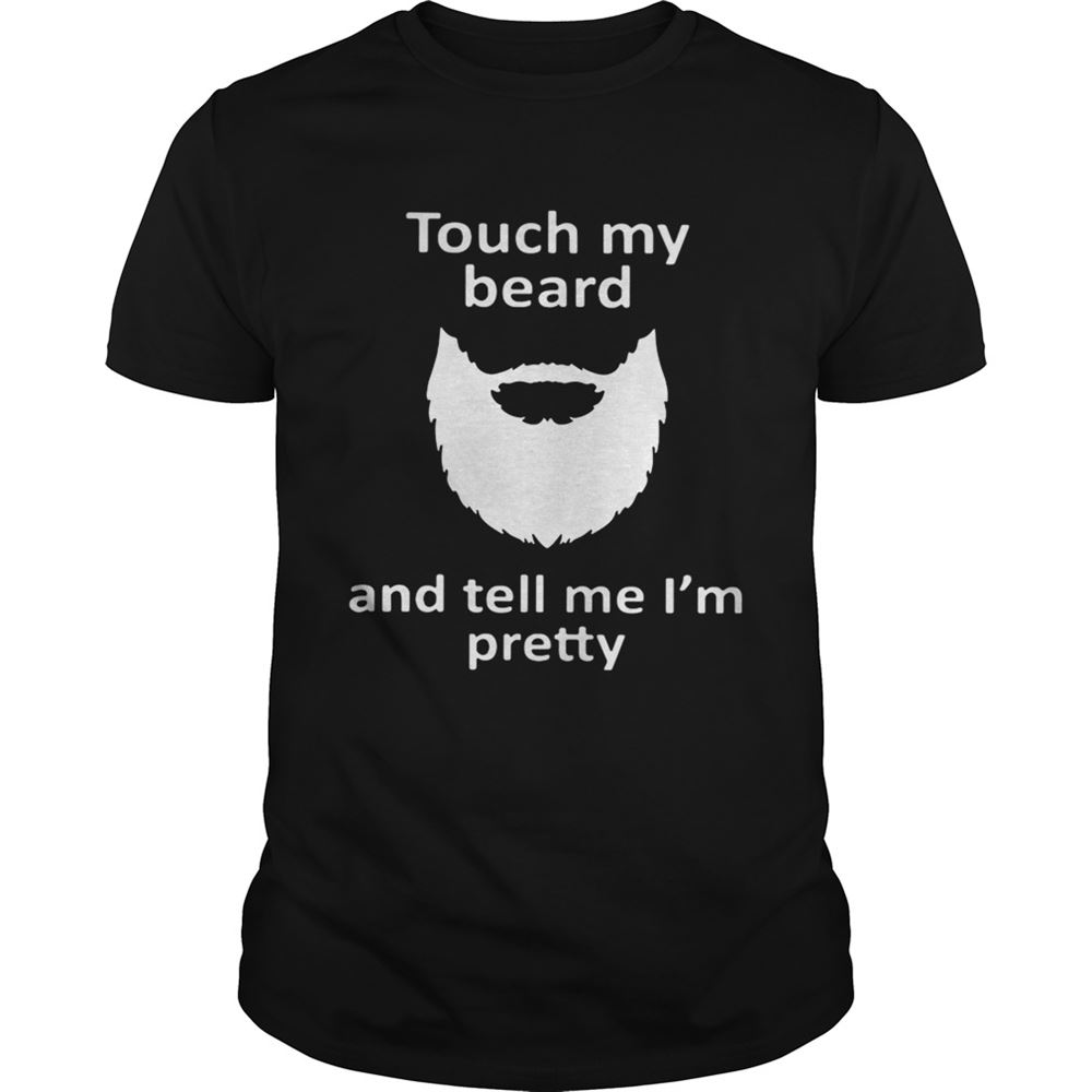 Special Touch My Beard And Tell Me Im Pretty Tshirt 