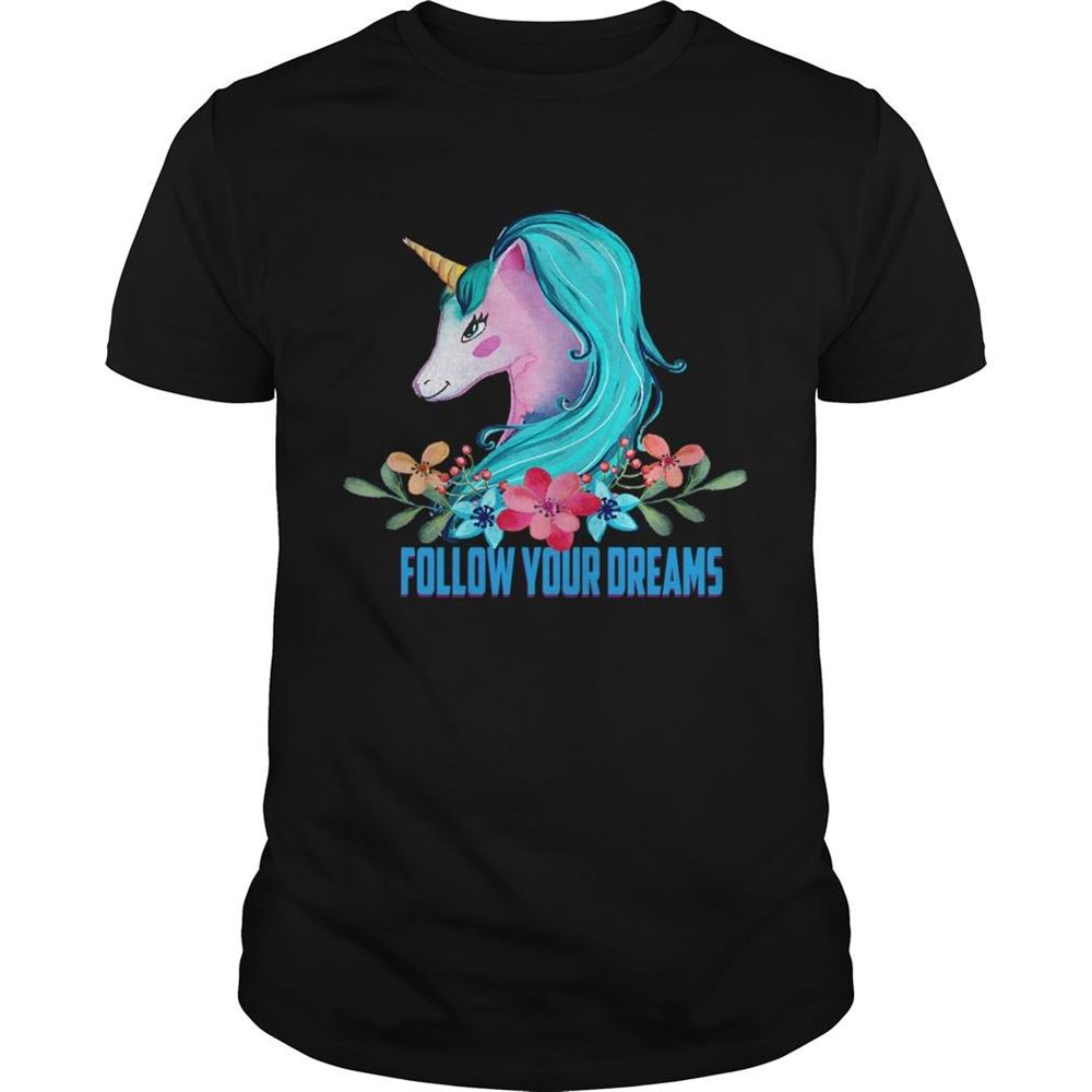 Limited Editon Unicorn Follow Your Dreams Unicorn Lover Gift Tshirt 