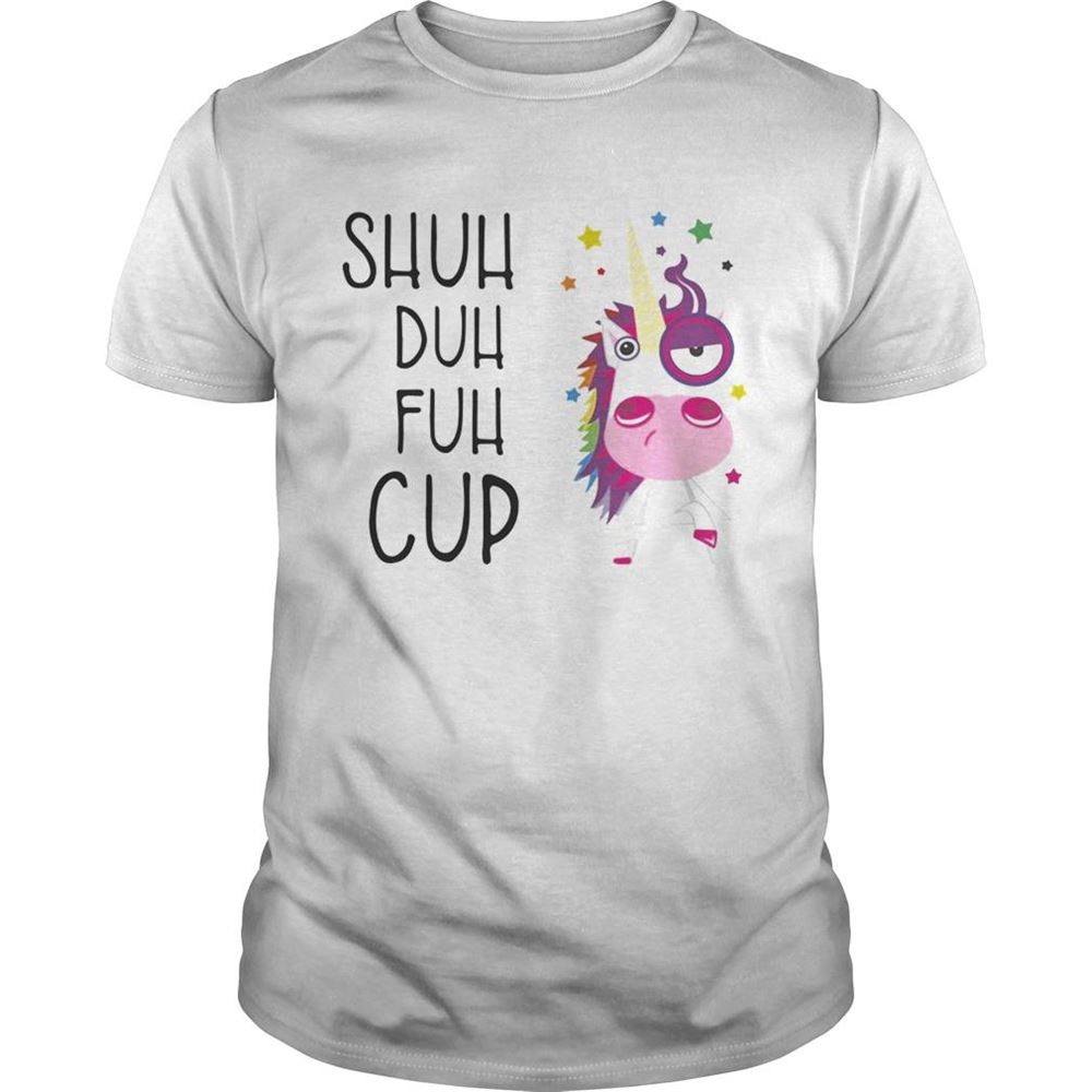 Attractive Unicorn Shuh Duh Fuh Cup Shirt 