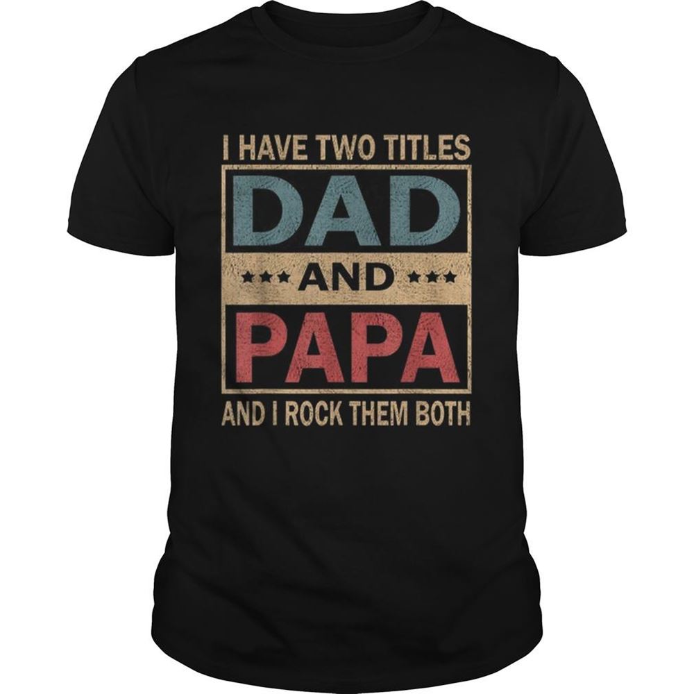 High Quality Vintage I Have Two Titles Dad And Papa Fathers Day Shirt 