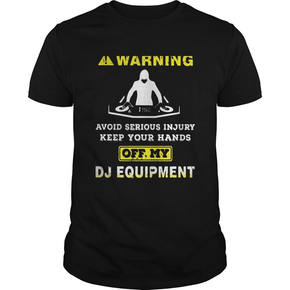 Promotions Warning Avoid Serious Injury Keep Your Hands Off My Dj Equipment Shirt 