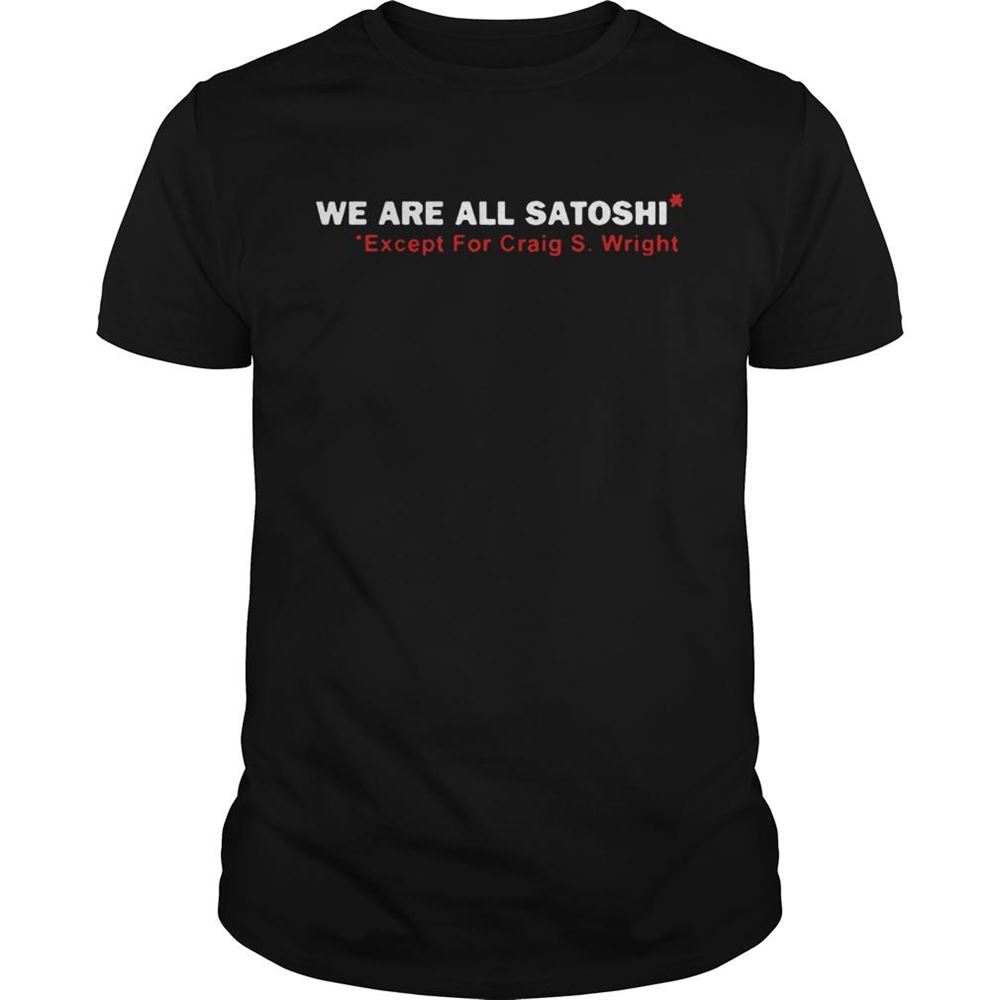 Special We Are All Satoshi Except For Craig S Wright 2020 Tshirt 