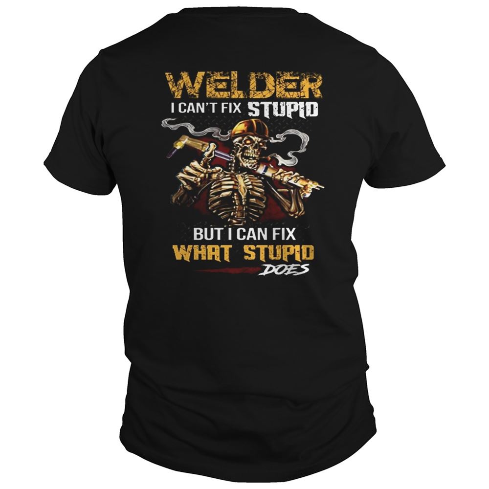 Attractive Welder I Cant Fix Stupid But I Can Fix What Stupid Does Shirt 