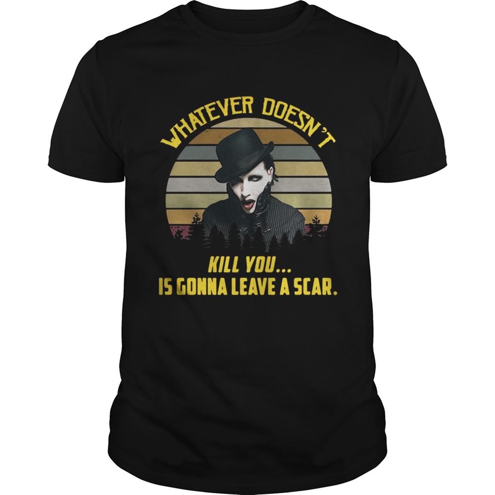 Happy Whatever Doesnt Kill You Is Gonna Leave A Scar Vintage Shirt 