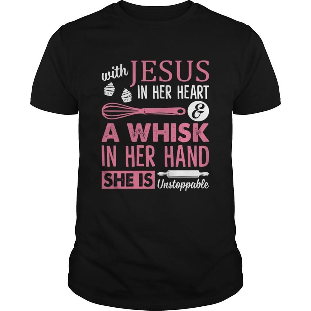 Amazing With Jesus In Her Heart A Whisk In Her Hand She Is Unstoppable Funny Baking Shirt 