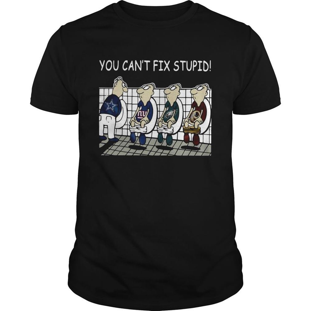 Interesting You Cant Fix Stupid Dallas Cowboys Philadelphia Eagles Washington Redskins New York Giants Shirt 