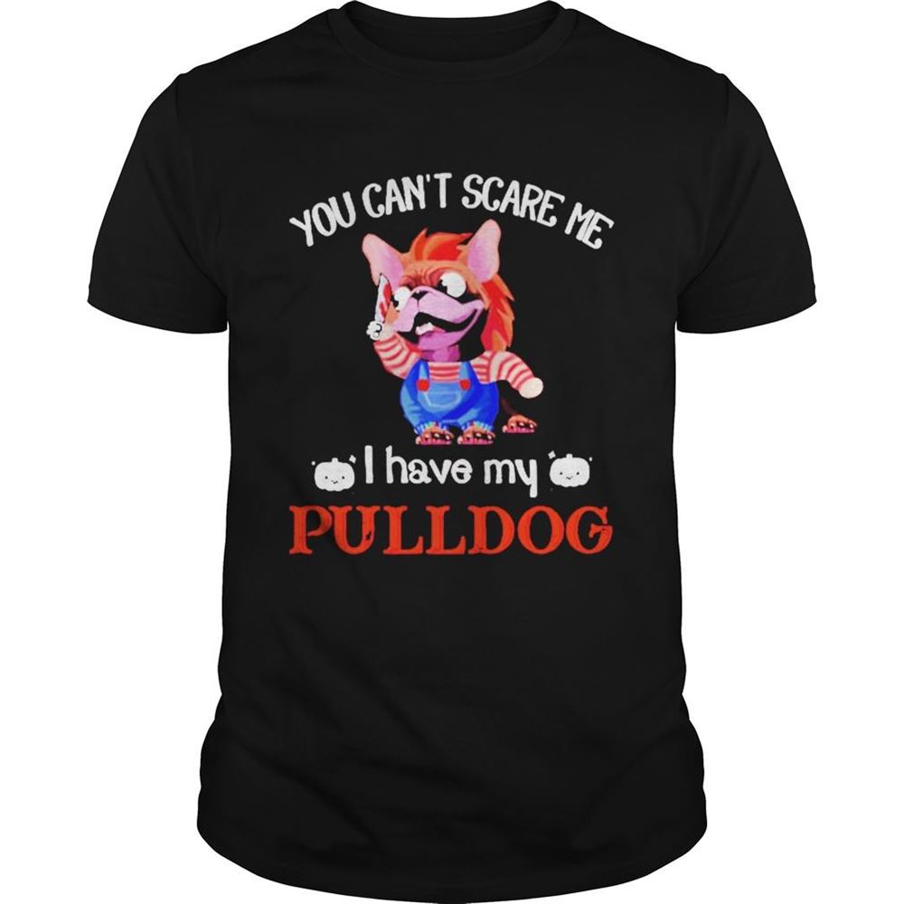 High Quality You Cant Scare Me I Have My Pulldog Shirt 