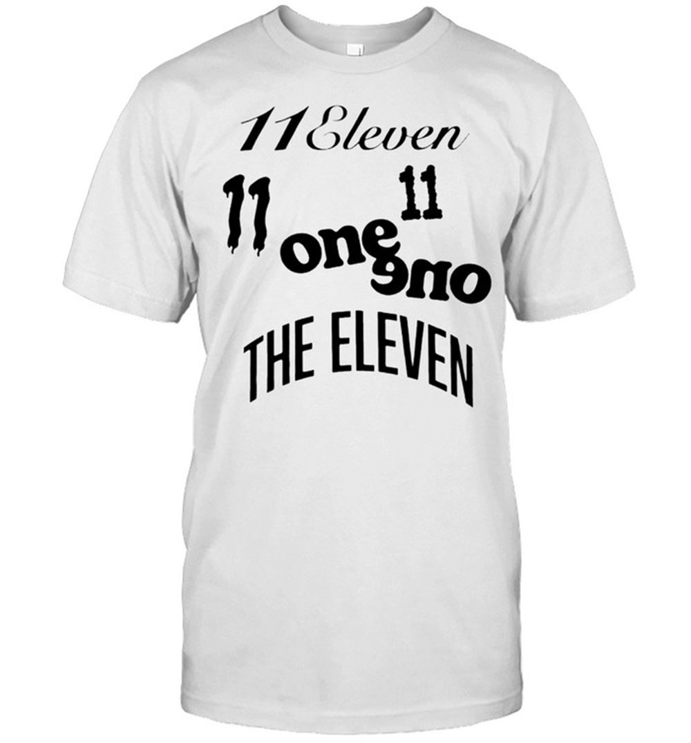 Amazing 11 Eleven One One The Eleven Shirt 