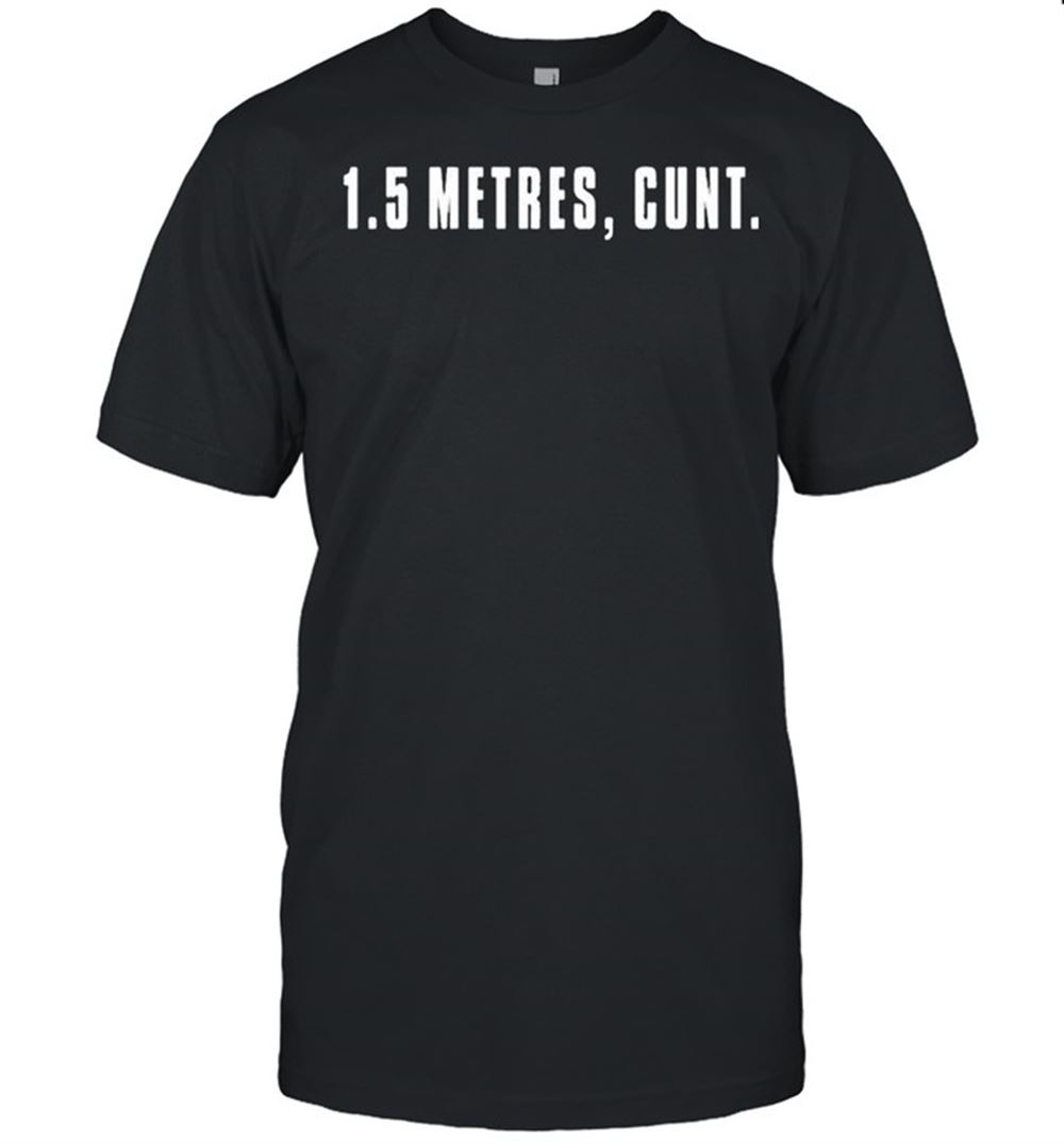 Great 15 Metres Cunt Shirt 