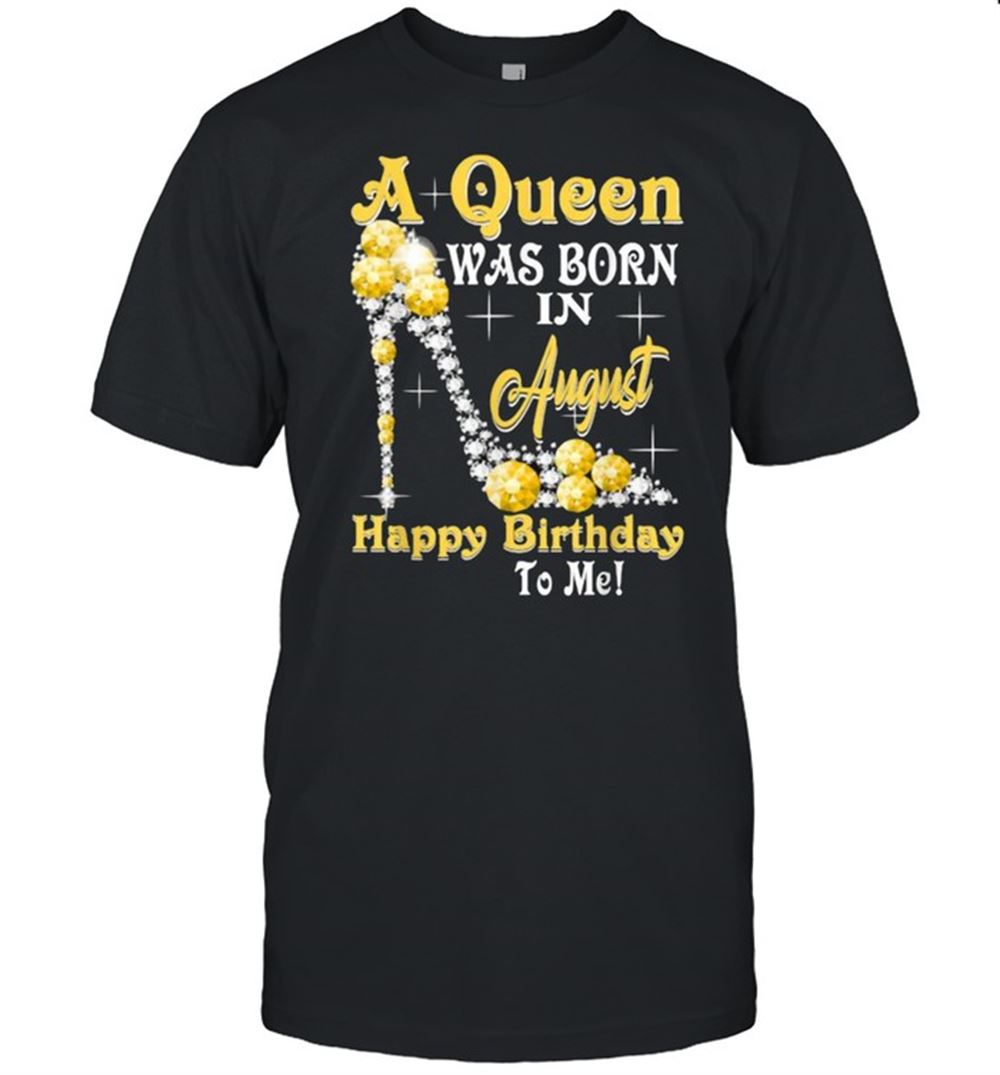 High Quality A Queen Was Born In August Happy Birthday To Me Diamond T-shirt 