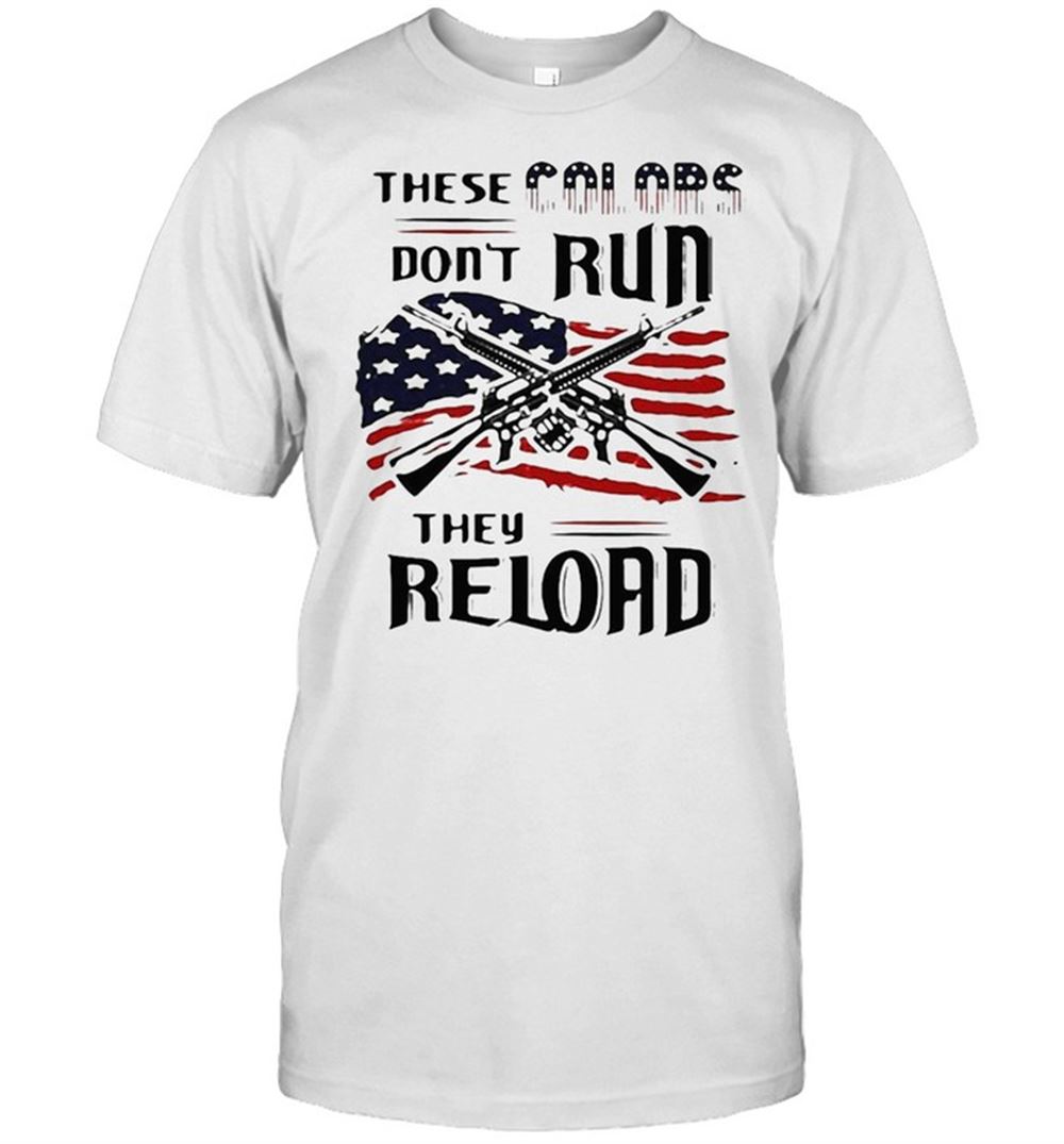 Limited Editon American Flag These Colors Dont Run They Reload T-shirt 