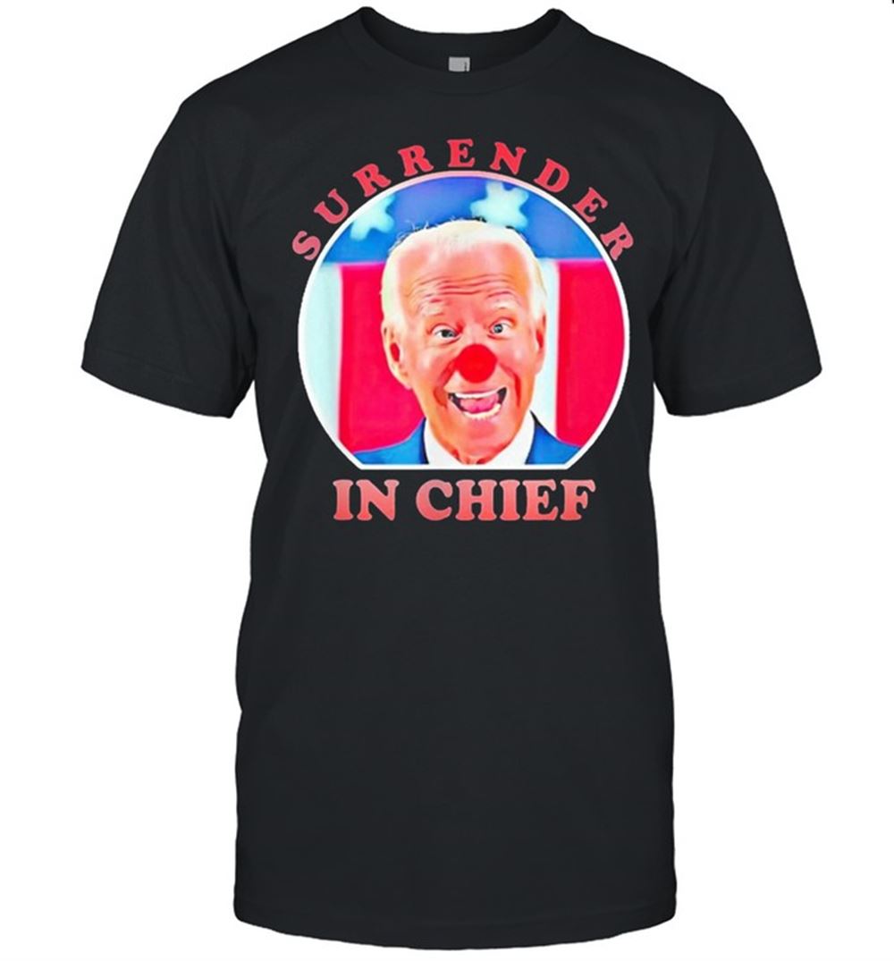 Limited Editon Anti Joe Biden Surrender In Chief 2021 Shirt 