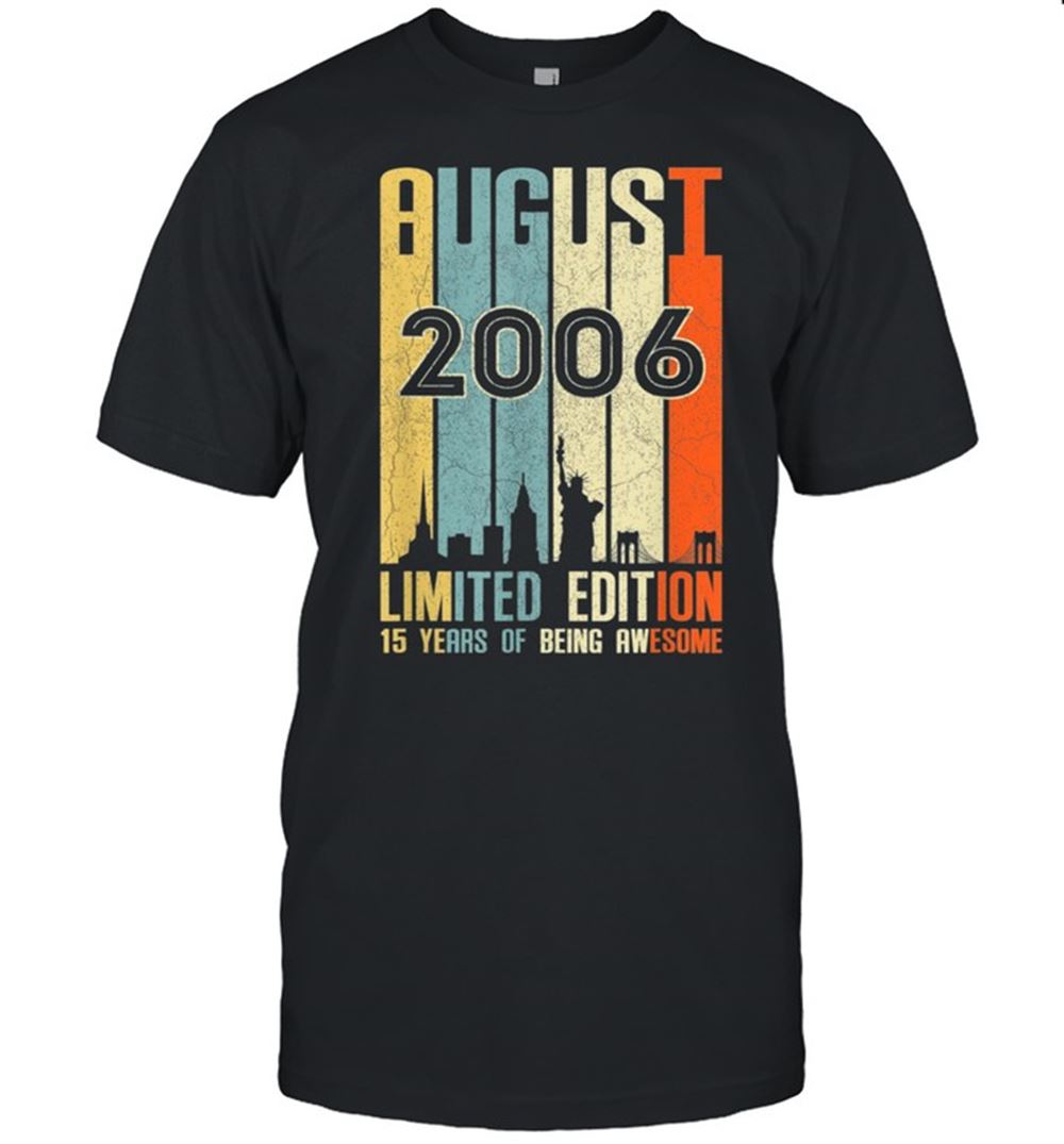 Limited Editon August 2006 15 Birthday 15 Year Old 2006 Birthday Vintage Shirt 