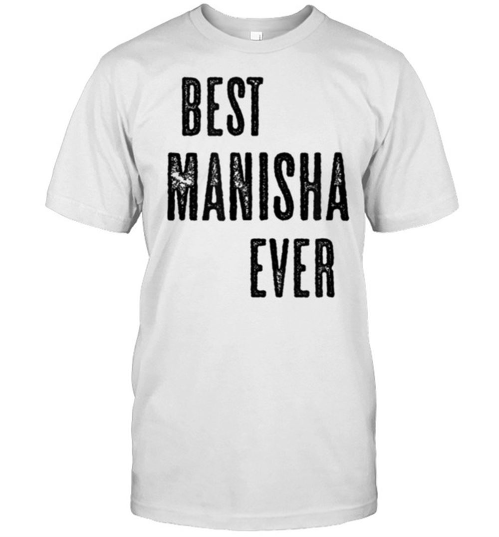 Limited Editon Best Manisha Ever Cute Name Shirt 