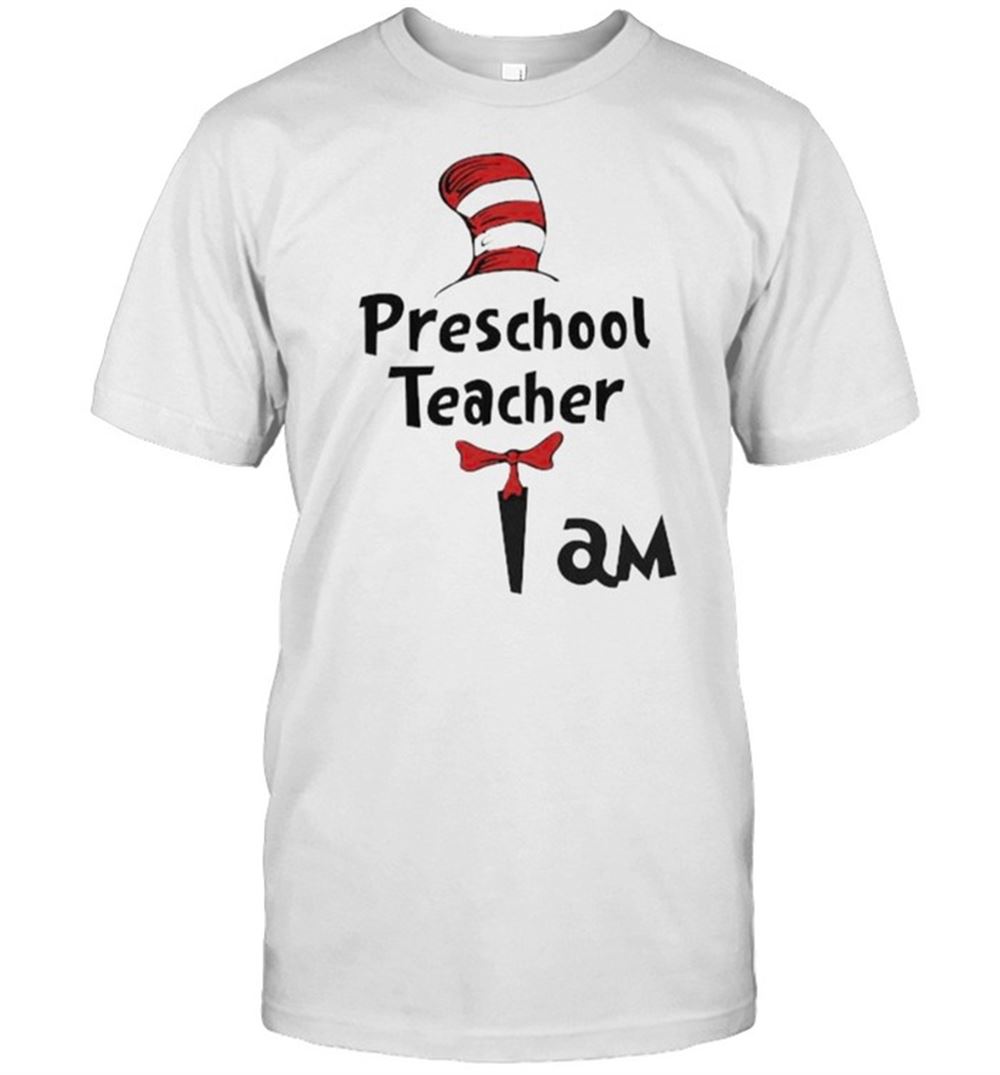 Special Best Preschool Teacher I Am Dr Seuss Shirt 