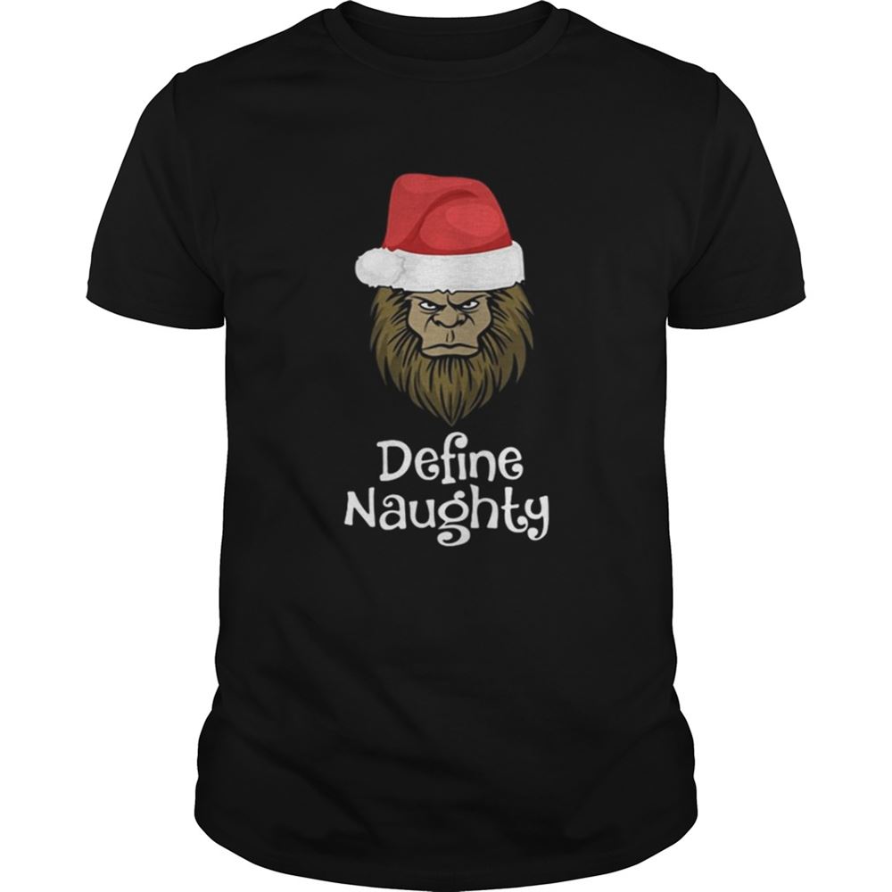 Interesting Bigfoot Santa Define Naughty Shirt 