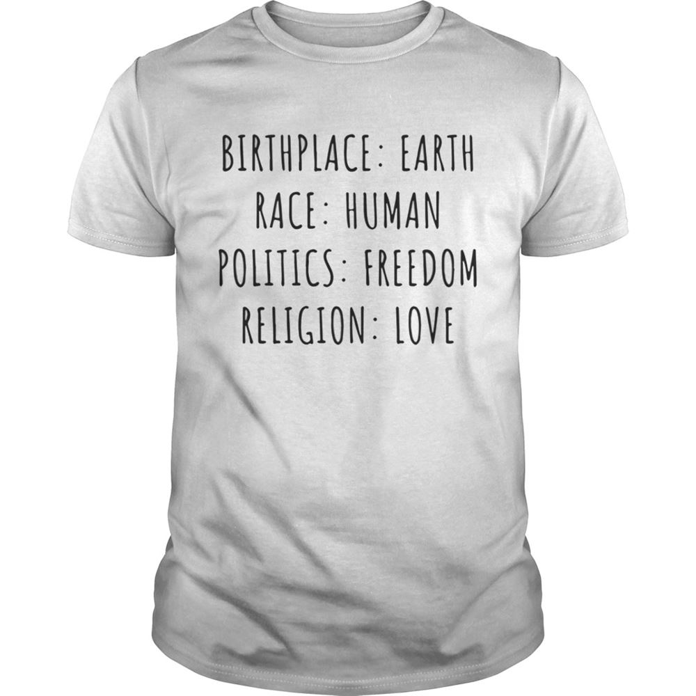Happy Birthplace Earth Race Human Politics Freedom Religion Love Shirt 