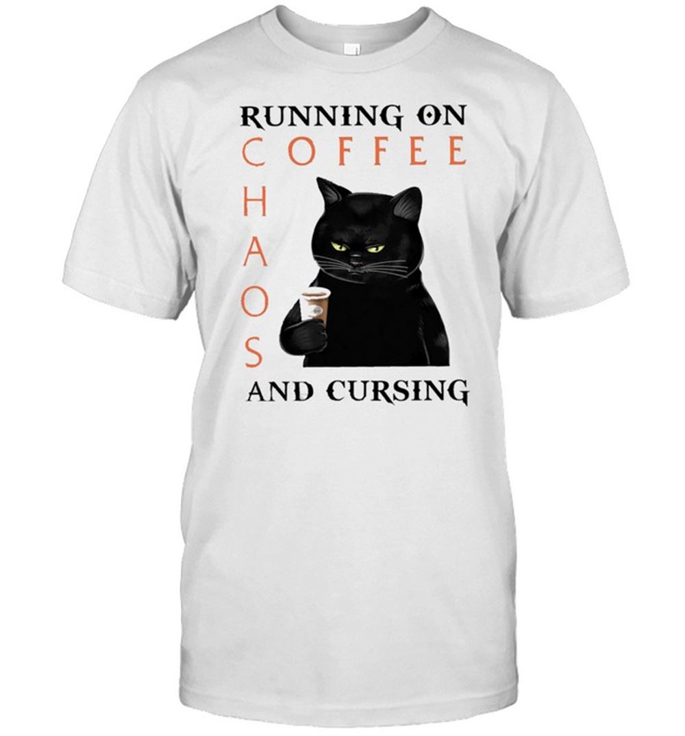 Amazing Black Cat Running On Coffee Chaos And Cursing Shirt 