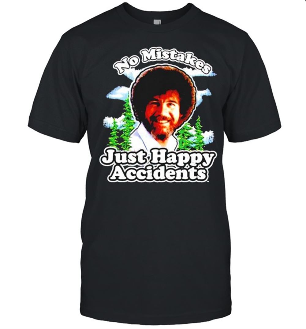 Special Bob Ross No Mistakes Just Happy Accidents Shirt 