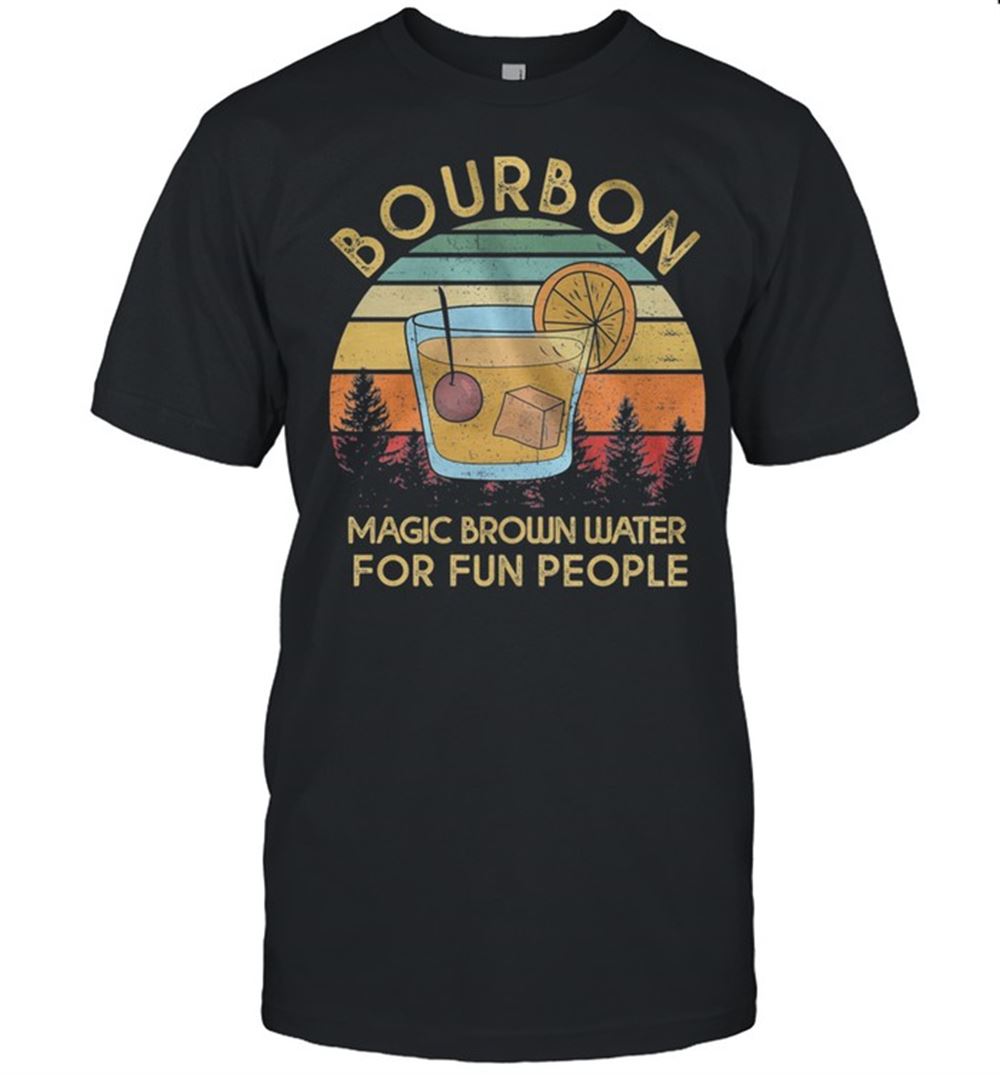 Gifts Bourbon Magic Brown Water For Fun People Vintage Retro Shirt 