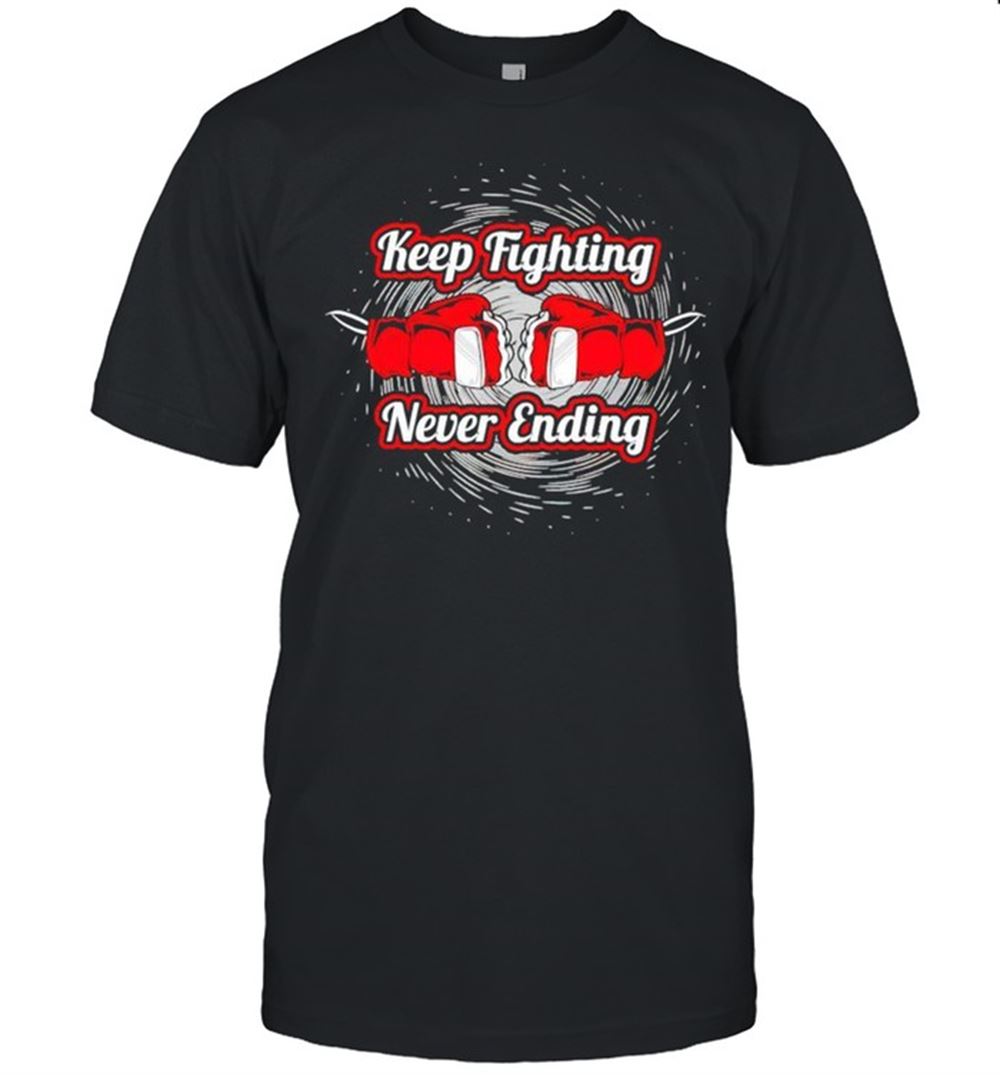 Attractive Boxing Keep Fighting Never Ending Shirt 