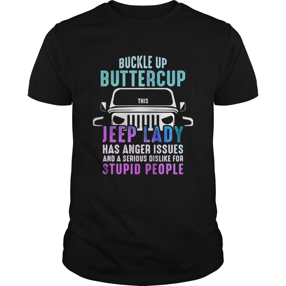 High Quality Buckle Up Buttercup This Jeep Lady Have Anger Issues Shirt 