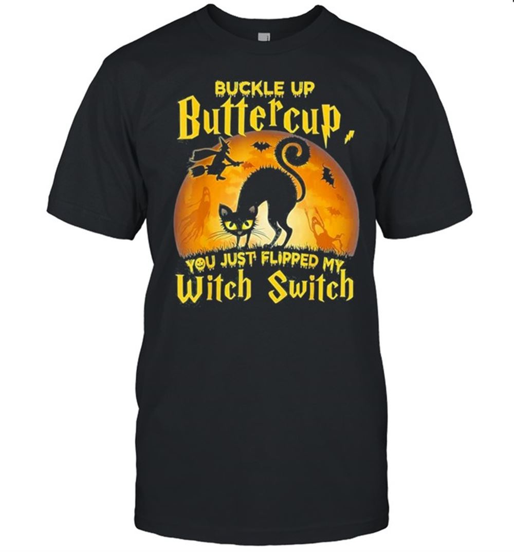 Interesting Buckle Up Buttercup You Just Flipped My Witch Switch Halloween Shirt 