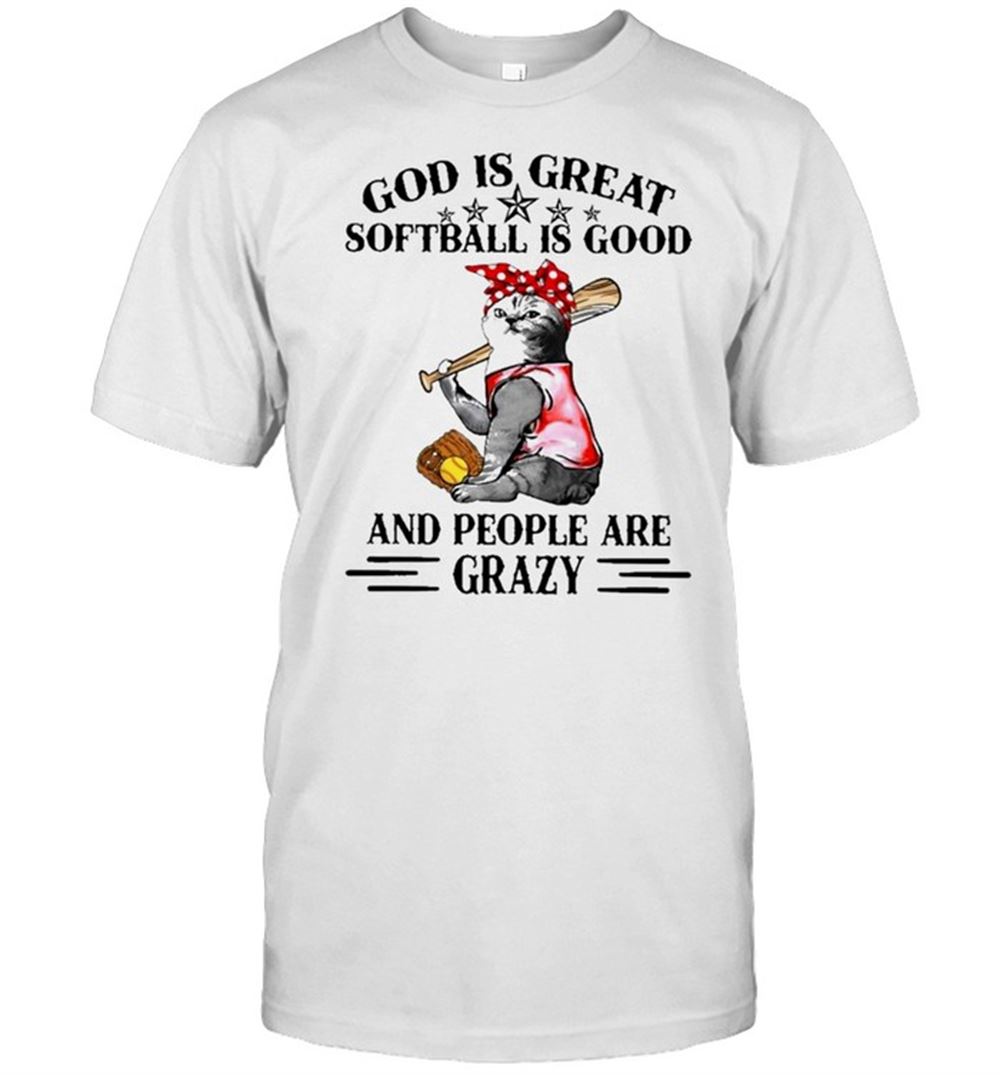 Attractive Cat God Is Great Softball Is Good And People Are Crazy Shirt 