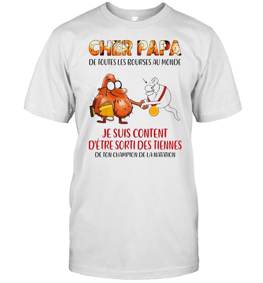 Limited Editon Cher Papa De Toutes Les Bourses Au Monde Ton Nom Ici Je Suis Content Detre Sorti Des Tiennes T-shirt 