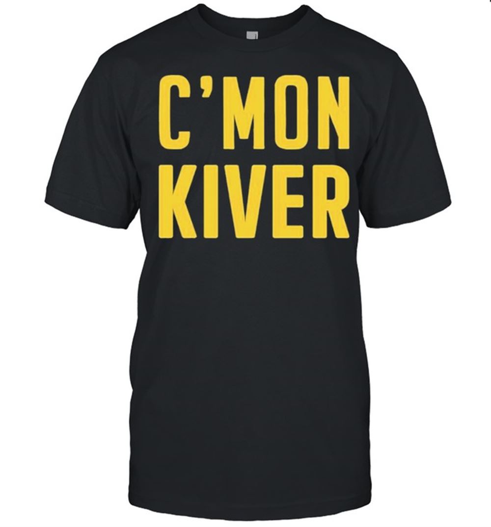 Amazing Cmon Kiver Cmon Kiver Jelly Cmon Kiver Shirt 