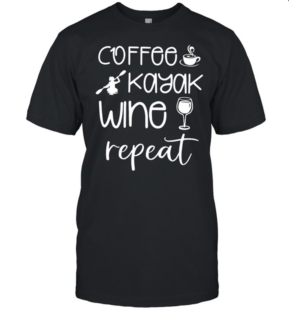 Happy Coffee Kayak Wine Repeat Shirt 