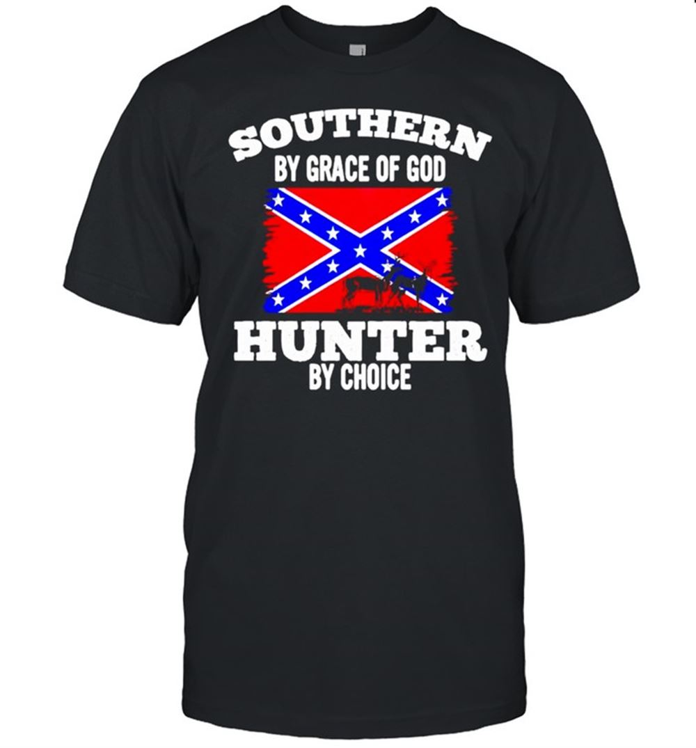 High Quality Confederate Flag Southern By Grace Of God Hunter By Choice Shirt 