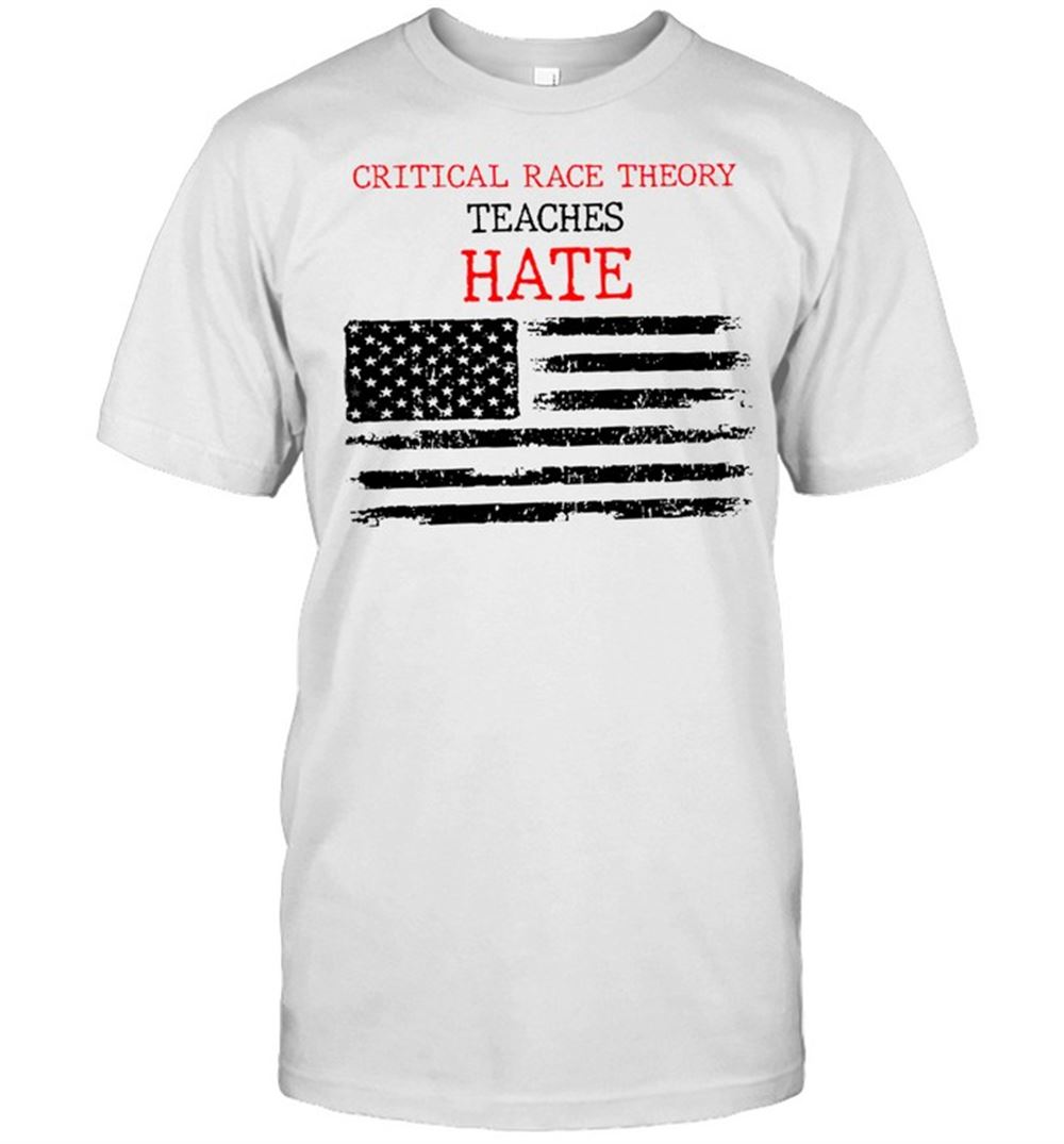 Gifts Critical Race Theory Teaches Hate Shirt 