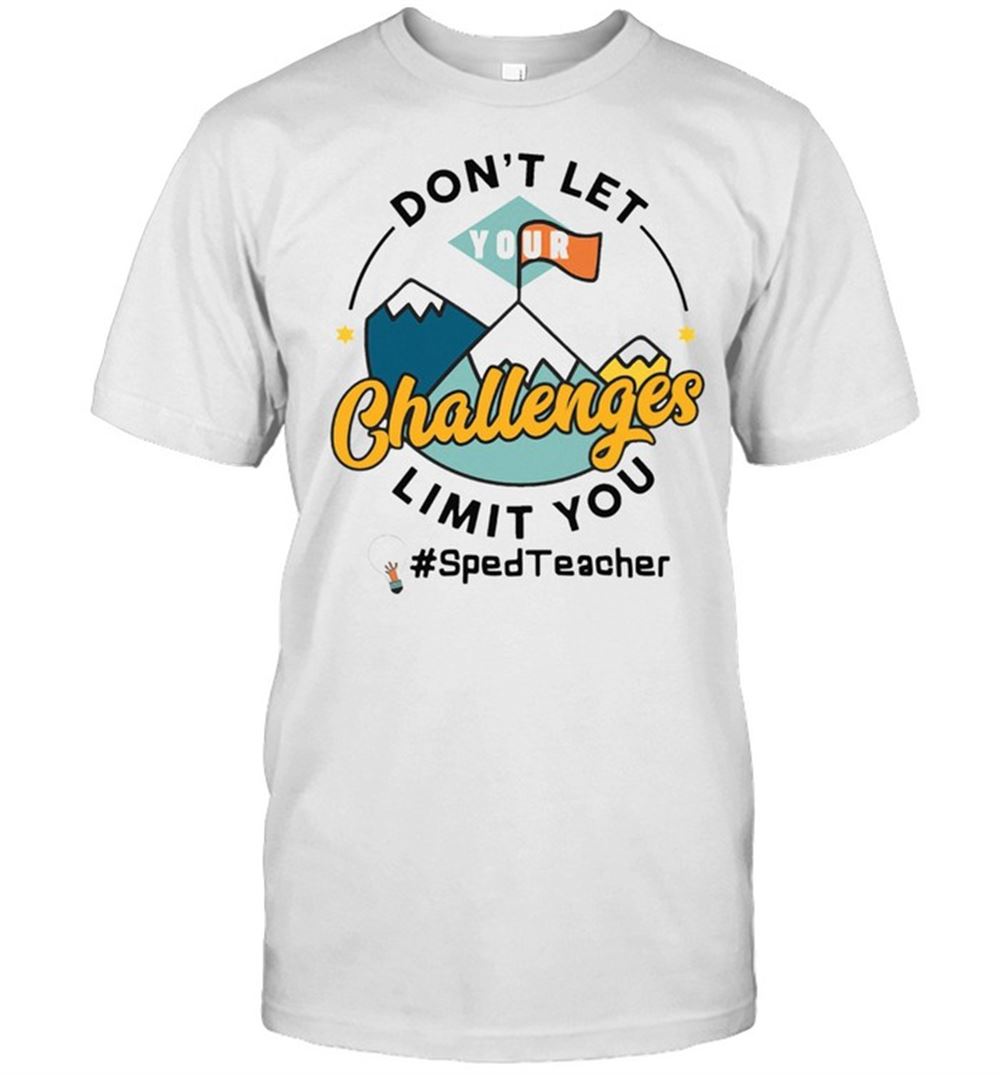 Awesome Do Not Let Your Challenges Limit You Sped Teacher Shirt 