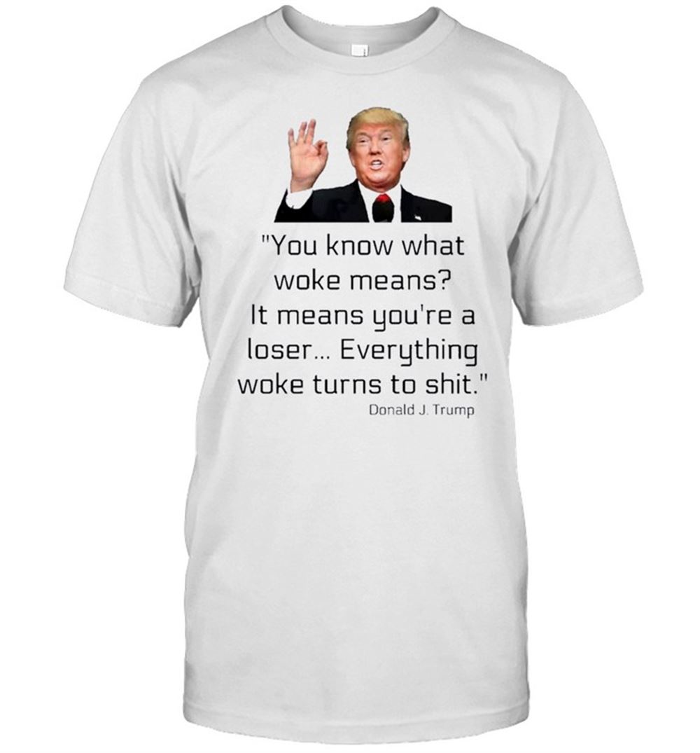 Interesting Donald J Trump Everything Woke Turns To Shit Shirt 