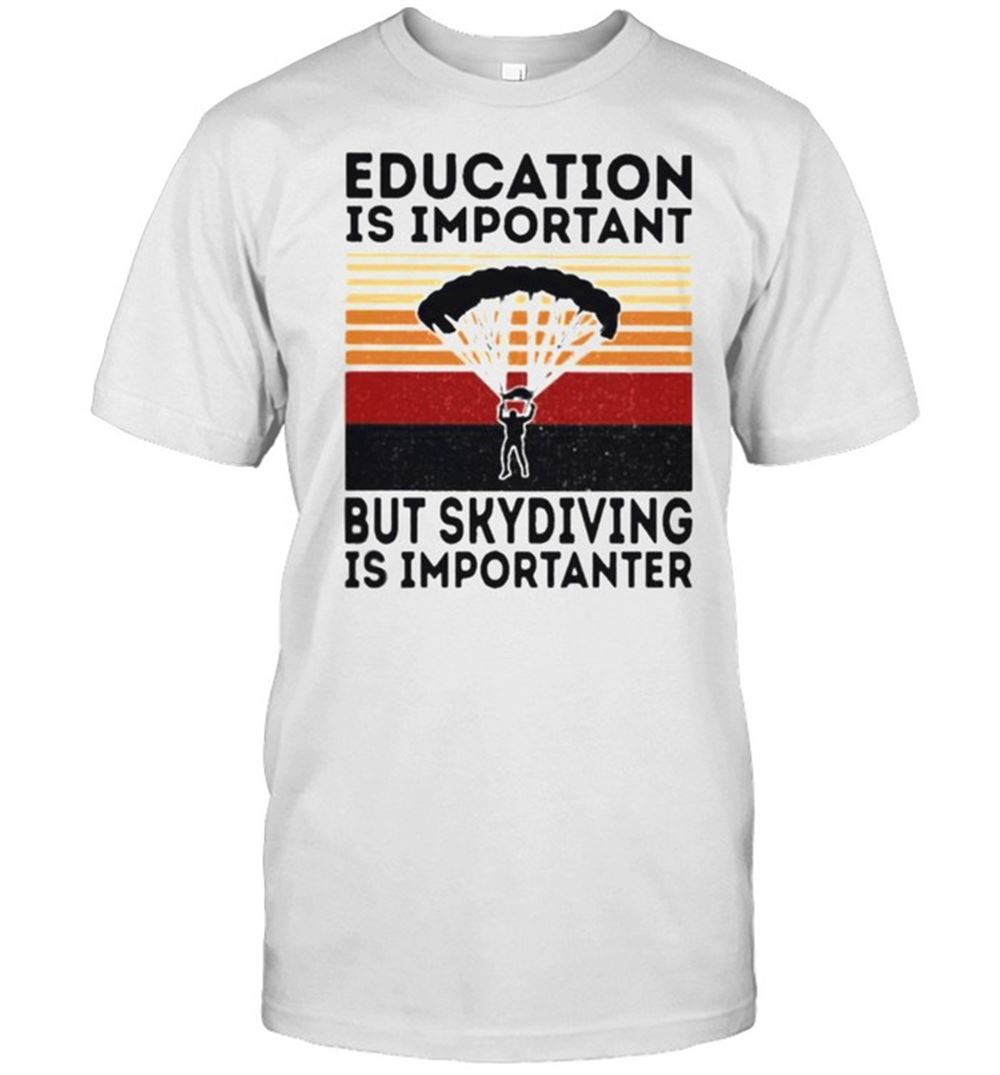 Promotions Education Is Important But Skydiving Is Important Vintage Shirt 