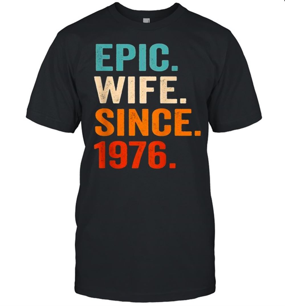 Happy Epic Wife Since 1976 45th Wedding Anniversary 45 Years Shirt 