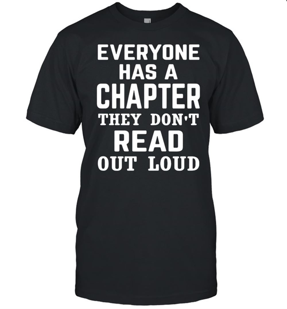 Amazing Everyone Has A Chapter They Dont Read Out Loud T-shirt 