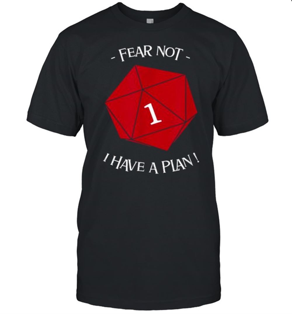 Promotions Fear Not I Have A Plan T-shirt 
