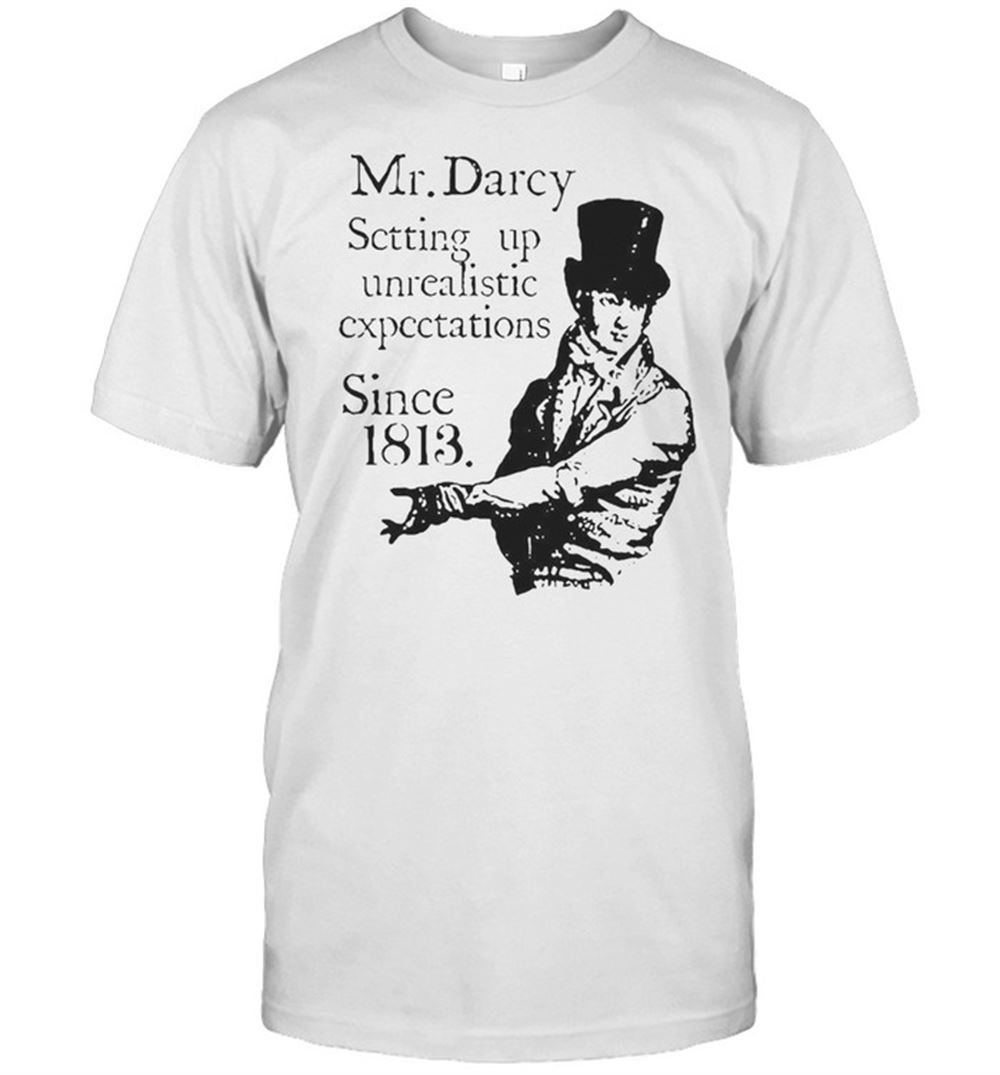 Attractive Fitzwilliam Mr Darcy Setting Up Unrealistic Expectations Since 1813 T-shirt 