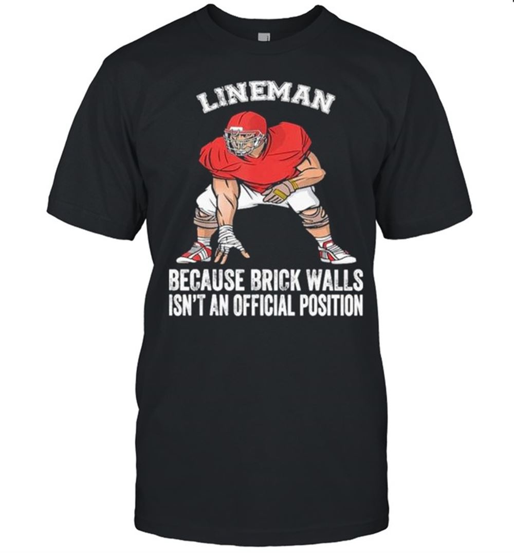 Special Football Lineman Because Brick Walls Isnt An Official Position Shirt 