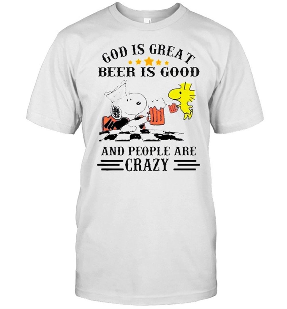Gifts God Is Great Beer Is Good And People Are Crazy Snoopy Shirt 