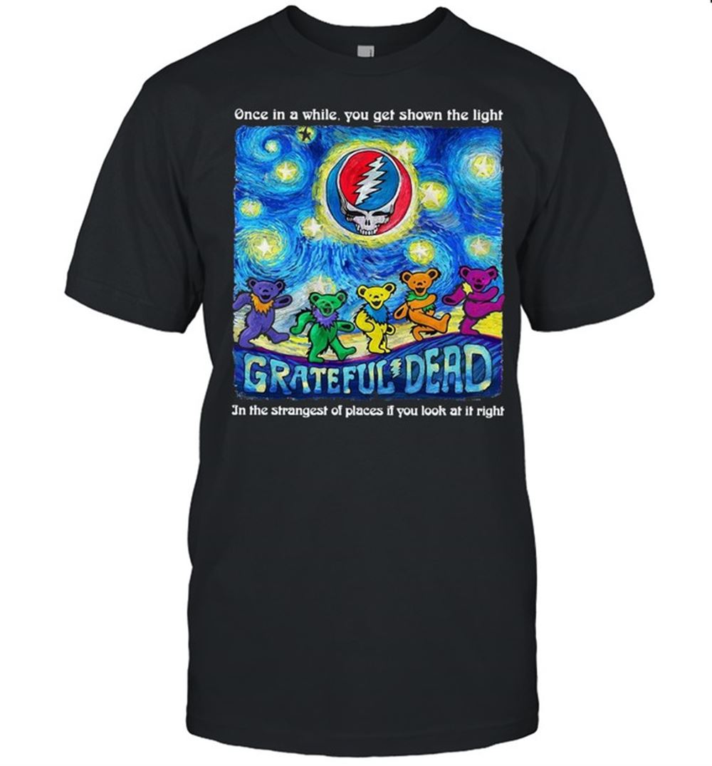 Amazing Grateful Dead Once In A While You Get Shown The Light In The Strangest Of Places If You Look At It Right T-shirt 