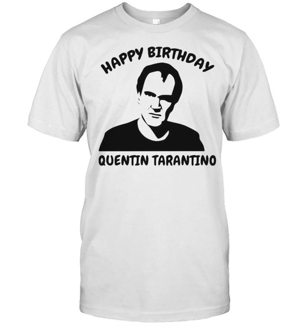 High Quality Happy Birthday Quentin Tarantino Shirt 