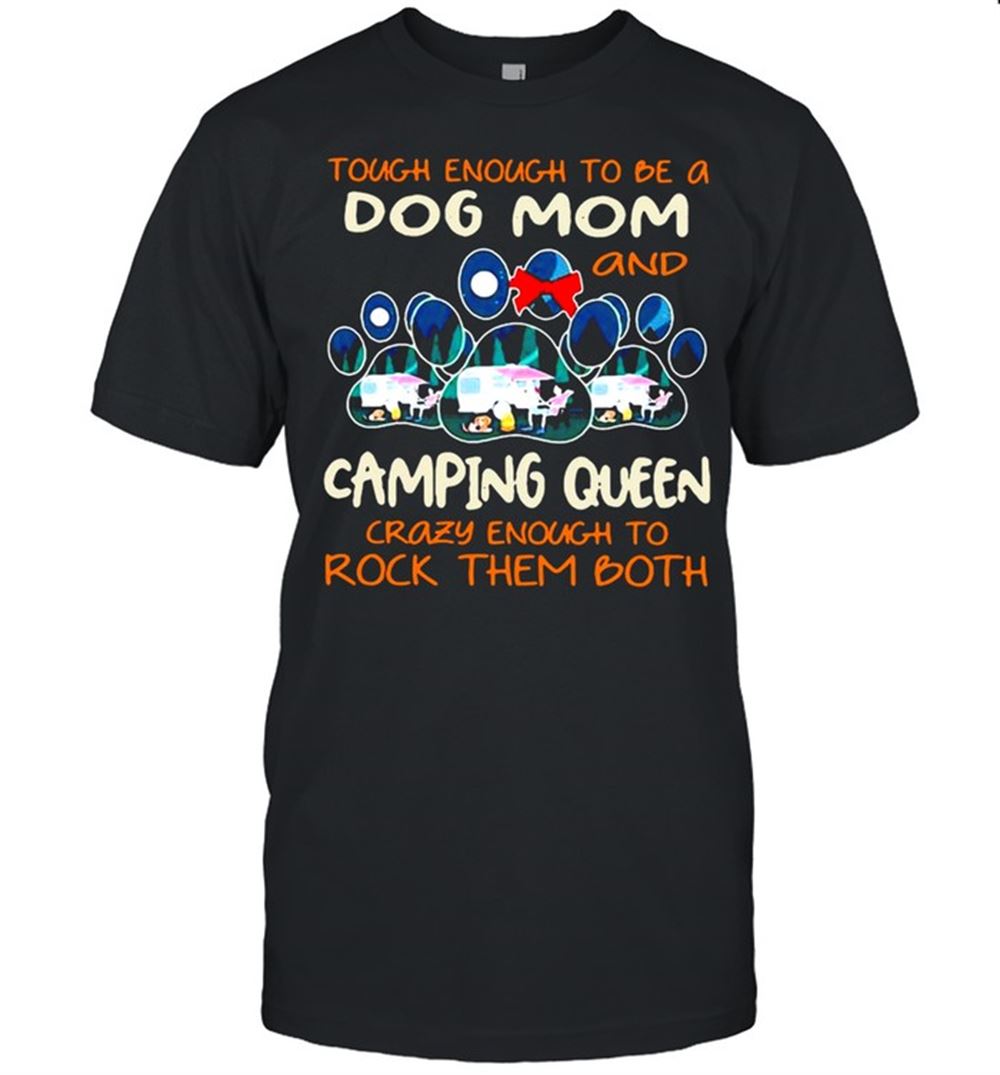 Interesting Happy Mothers Day Tough Enough To Be A Dog Mom And Camping Queen T-shirt 