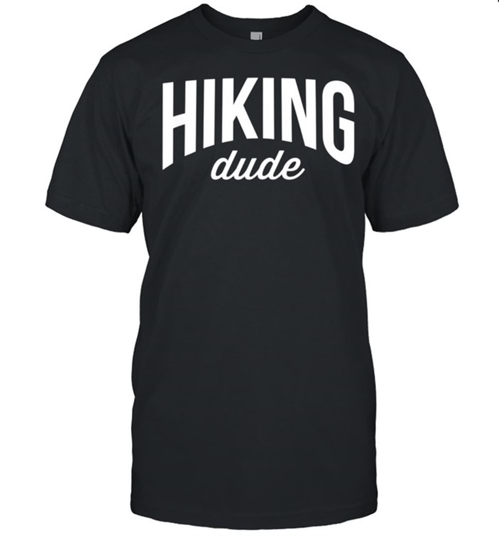 Interesting Hiker Hiking Dude Shirt 