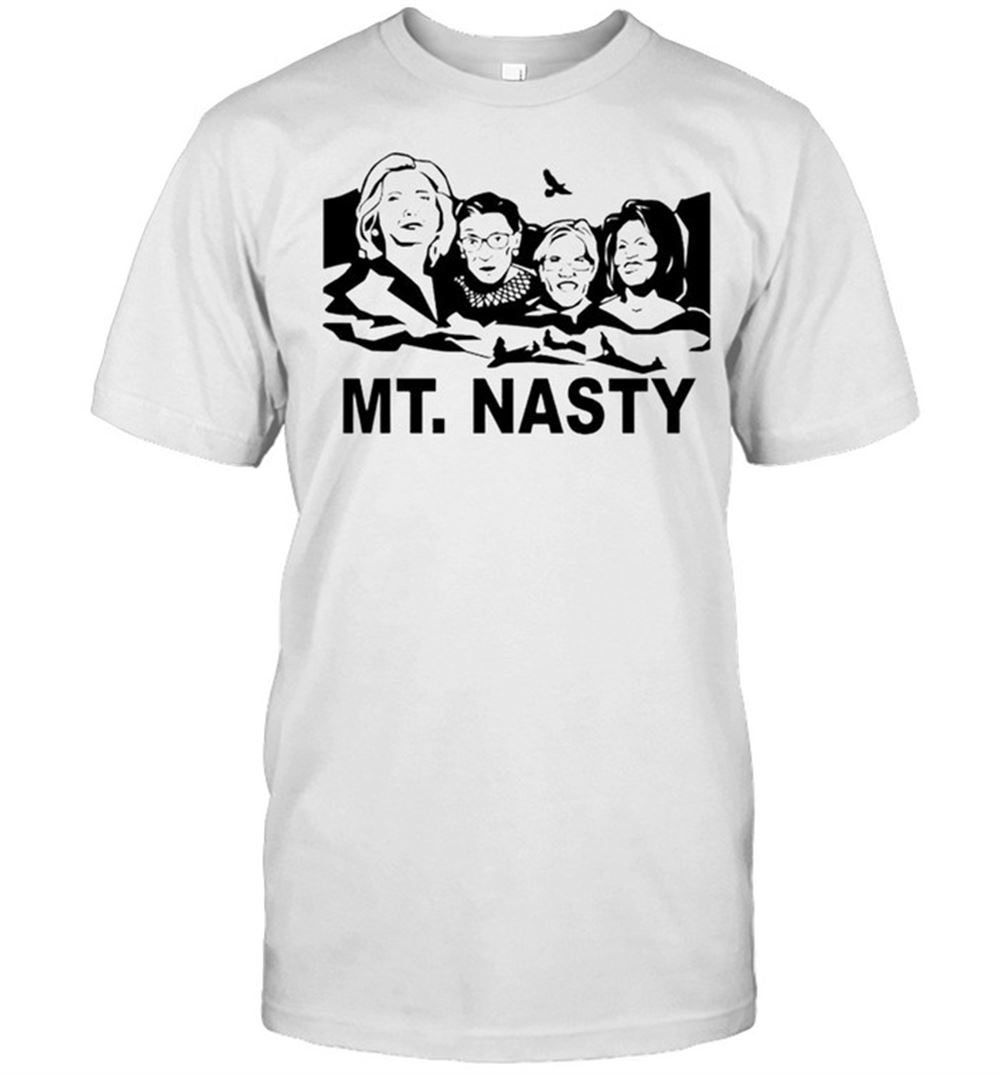 Special Hillary Clinton Ruther Bader Ginsburg Elizabeth Warren And Michelle Obama Mt Nasty Shirt 